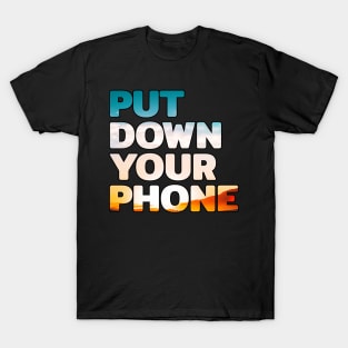 Put Down Your Phone #1 T-Shirt